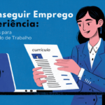 Como Conseguir Emprego Sem Experiência: Estratégias Eficazes para Ingressar no Mercado de Trabalho