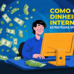 Como Ganhar Dinheiro na Internet: Estratégias Eficazes para 2024