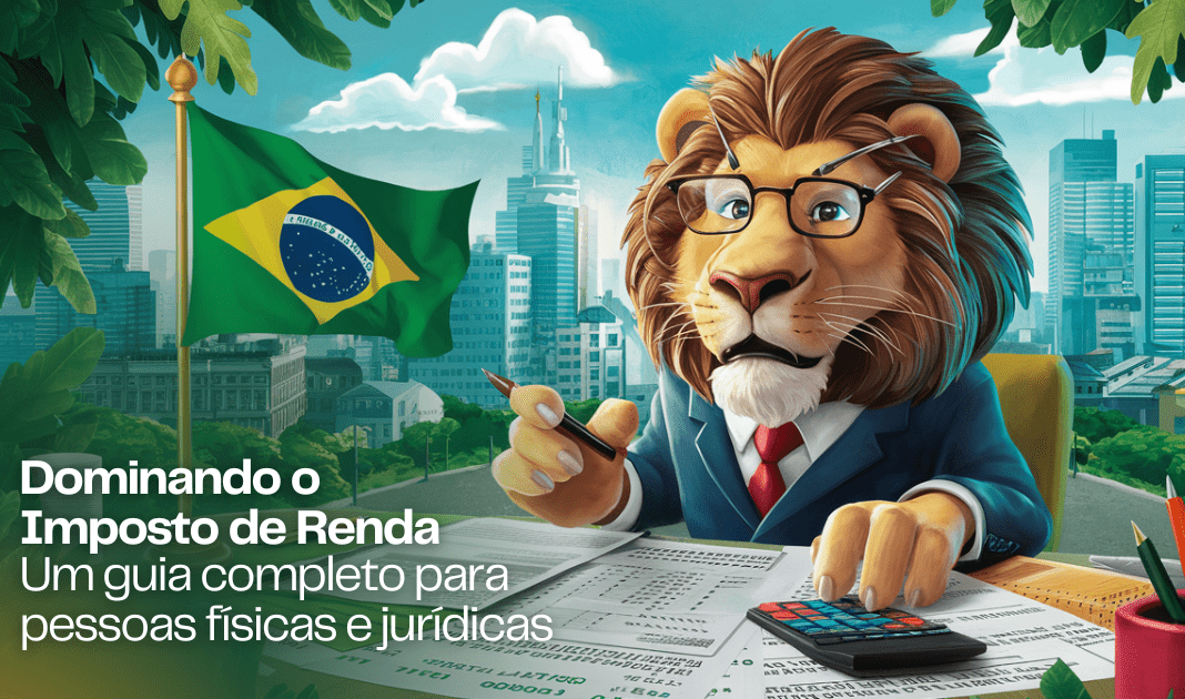 Dominando o Imposto de Renda: Um guia completo para pessoas físicas e jurídicas