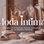 Moda Íntima: Transforme a Venda de Pijamas e Lingerie em um Negócio Rentável